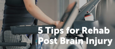 5 Ways to Maximize Rehab Post Brain Injury